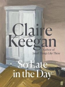 Claire Keegan - So Late in the Day